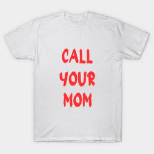 Call Your Mother T-Shirt